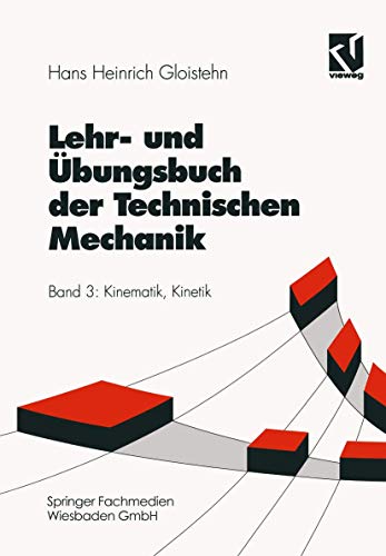 Lehrbuch und Übungsbuch der Technischen Mechanik, 3 Bde., Bd.3, Kinematik und Kinetik: Kinematik, Kinetik (Viewegs Fachbücher der Technik)